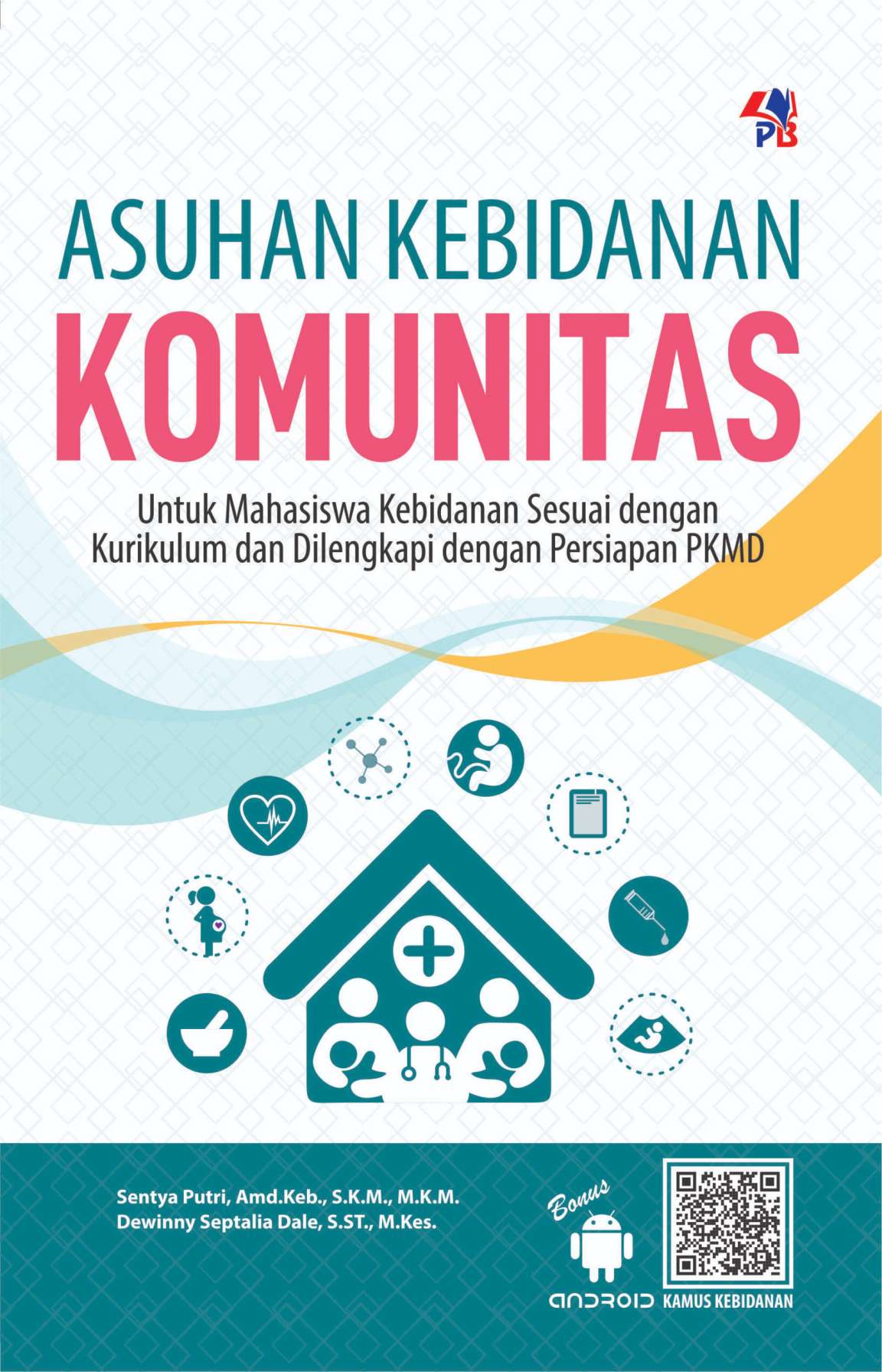 ASUHAN KEBIDANAN KOMUNITAS untuk mahasiswa kebidanan sesuai dengan kurikulum dan dilengkapi dengan persiapan PKMD