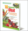 Seri Pengolahan Modern : 10 Tanaman Obat Paling Berkhasiat Dan Paling Dicari