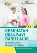 KESEHATAN IBU & BAYI BARU LAHIR pedoman untuk perawat dan bidan jilid 1
