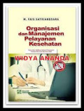 Organisasi dan Manajemen Pelayanan Kesehatan : Teori dan Aplikasi dalam Pelayanan Puskesmas dan Rumah Sakit